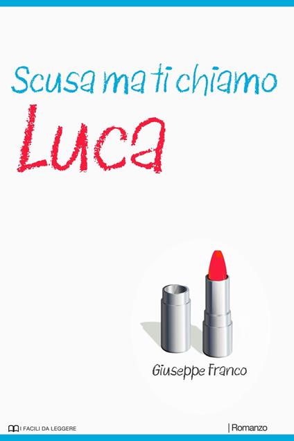 Scusa ma ti chiamo Luca: Campione gratuito - Giuseppe Franco Sr - ebook