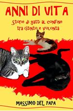 ANNI DI VITA - Storie di gatti al confine tra istinto e volontà