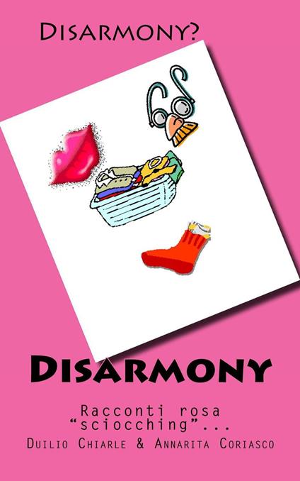 Disarmony: Racconti Rosa "Sciocching" - Duilio Chiarle,Annarita Coriasco - ebook