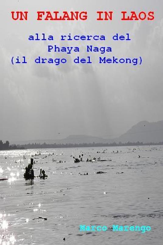 UN FALANG IN LAOS ALLA RICERCA DEL PHAYA NAGA (IL DRAGO DEL MEKONG) - Marco Marengo - ebook