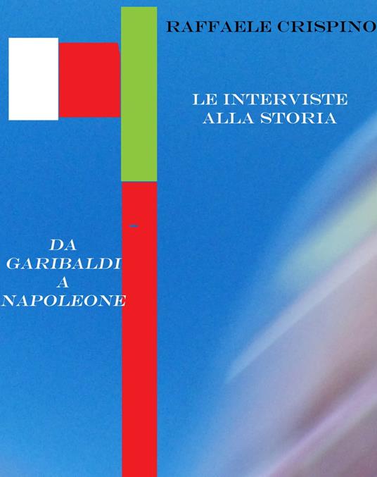 Le interviste alla storia - Raffaele Crispino - ebook