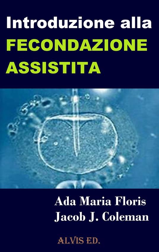 Introduzione alla Fecondazione Assistita - Ada Maria Floris - ebook