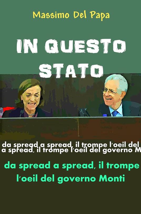 IN QUESTO STATO - Da spread a spread il trompe l'oeil del governo Monti - Massimo Del Papa - ebook