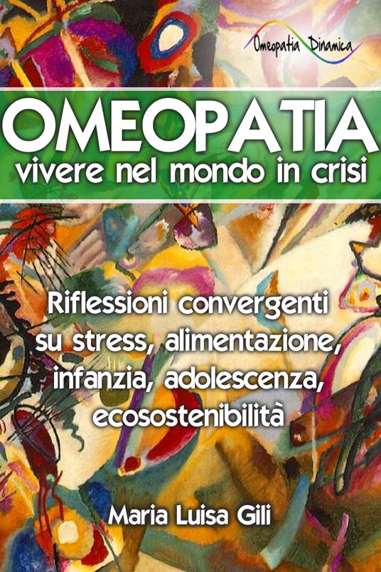 Omeopatia: vivere nel mondo in crisi - Maria Luisa Gili - ebook