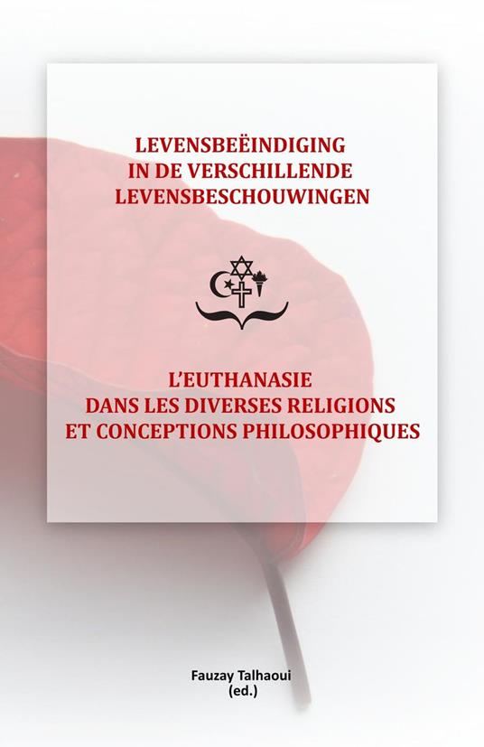 Levensbeëindiging in de verschillende levensbeschouwingen / L'Euthanasie dans les diverses religions et conceptions philosophiques