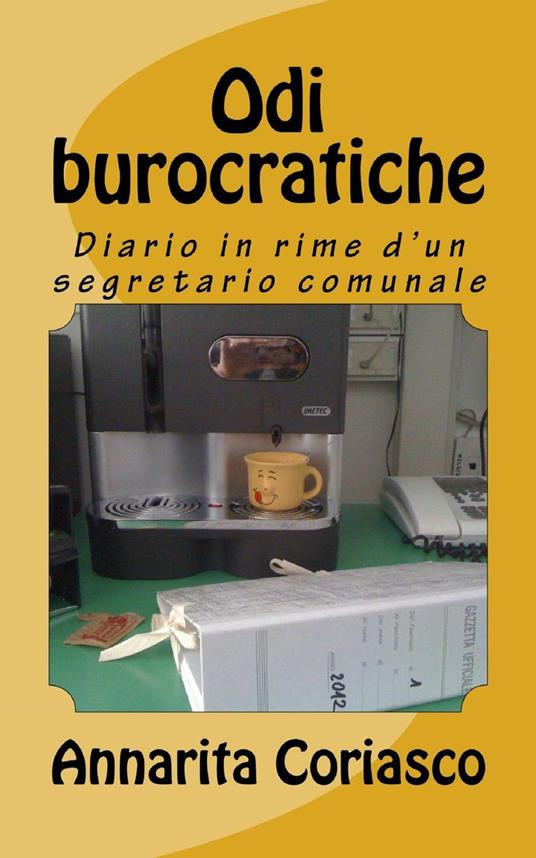 Odi burocratiche - diario in rime di un segretario comunale - Annarita Coriasco - ebook