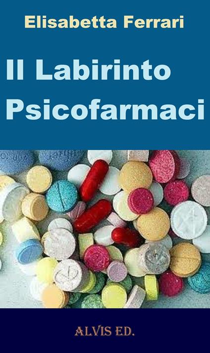 Il Labirinto Psicofarmaci - Elisabetta Ferrari - ebook