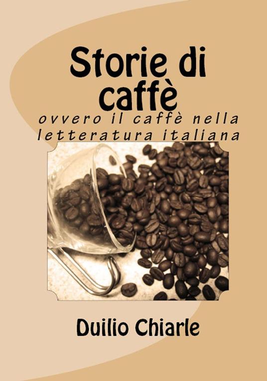 Storie di caffè ovvero il caffè nella letteratura italiana - Duilio Chiarle - ebook
