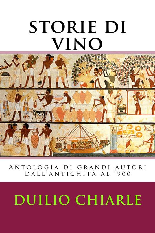 Storie di Vino: Antologia di grandi Autori dal medioevo al '900 - Duilio Chiarle - ebook