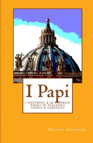 I PAPI: i pontefici e le profezie papali di Malachia - storia e curiosità