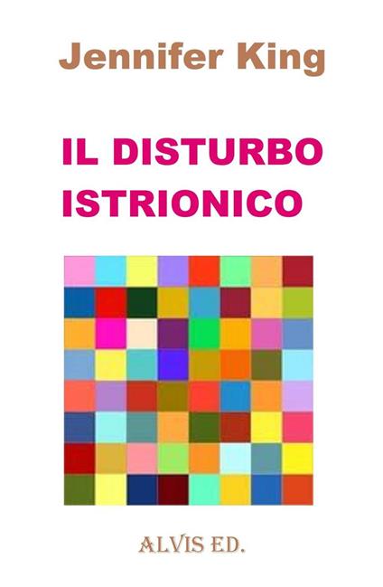 Il Disturbo Istrionico - Jennifer King - ebook