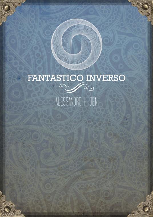 Fantastico inverso - Alessandro H. Den - ebook