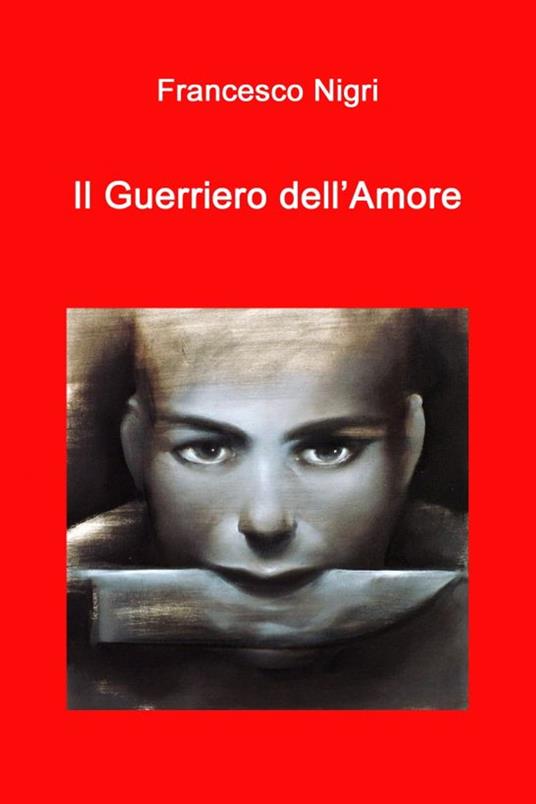 Il Guerriero dell'Amore - Francesco Nigri - ebook