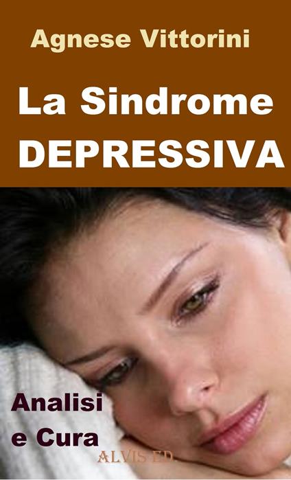 La Sindrome Depressiva: Analisi e cura - Agnese Vittorini - ebook