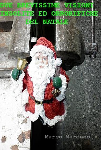 DUE BREVISSIME VISIONI INSOLITE ED ORRORIFICHE DEL NATALE - Marco Marengo - ebook