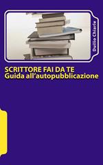Scrittore fai da te: guida all'autopubblicazione