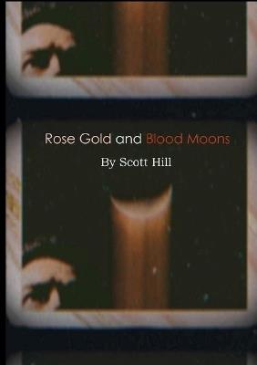 Rose Gold and Blood Moons - Scott Hill - cover