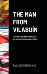 The Man from Vilabuín: From Vilabuín, Lugo, Spain, to Havana Cuba, a true story of a Spanish émigré in the days just after the Cuban Independence was proclaimed.