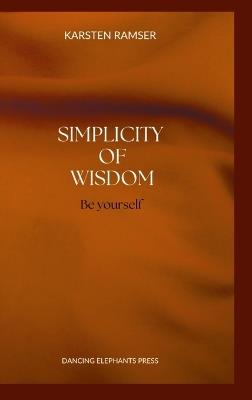 The Simplicity of Wisdom: Be Yourself - Karsten Ramser - cover