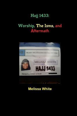 Hajj 1433: Worship, The Isms, and Aftermath - Melissa White - cover