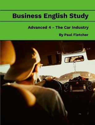 Business English Study - Advanced 4 - The Car Industry - Paul Fletcher - cover