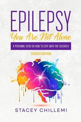 Epilepsy You Are Not Alone: A Personal View on How to Cope with the Disorder - Stacey Chillemi - cover
