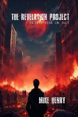 The Revelation Project: Fiction, Fear or Fact - Mike Henry - cover