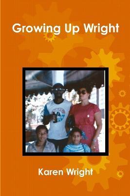 Growing Up Wright - Karen Wright - cover