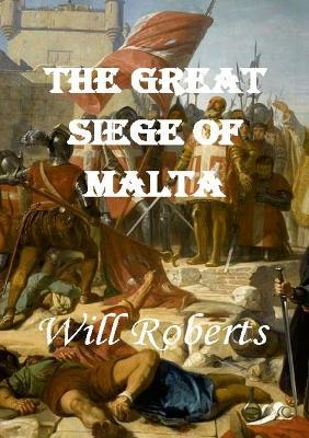 The Great Siege of Malta - Will Roberts - cover