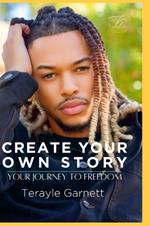 Create Your Own Story Your Journey To Freedom