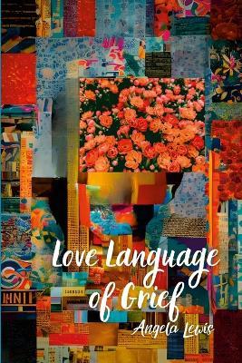 Love Language of Grief - Angela Lewis - cover