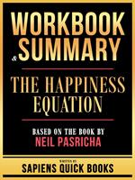 Workbook & Summary - The Happiness Equation - Based On The Book By Neil Pasricha