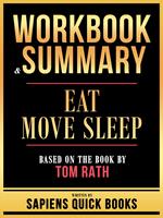 Workbook & Summary - Eat Move Sleep - Based On The Book By Tom Rath