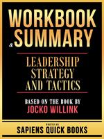 Workbook & Summary - Leadership Strategy And Tactics - Based On The Book By Jocko Willink