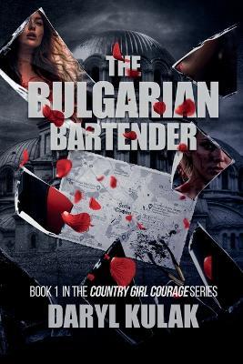 The Bulgarian Bartender: Book 1 in the Country Girl Courage Series - Daryl Kulak - cover