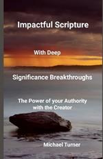 Impactful Scripture with Deep Significance Breakthroughs: The power of your Authority with the Creator