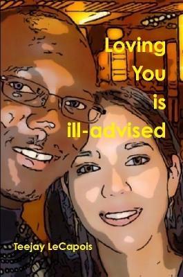 Loving  you  is  ill-advised - Teejay LeCapois - cover