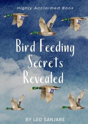 Bird Feeding Secrets Revealed - Leo Sanjare - cover