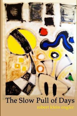 The Slow Pull of Days - Robert Klein Engler - cover