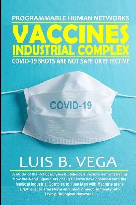 Vaccines Industrial Complex: Programmable Human Networks - Luis Vega - cover