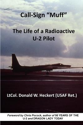 Call-Sign "Muff": The Life of a Radioactive U-2 Pilot - Donald Heckert,Douglas Campbell - cover