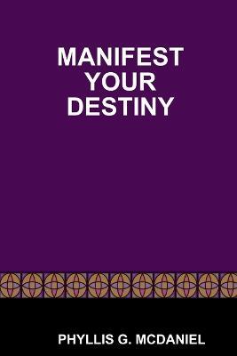 Manifest Your Destiny - Phyllis G. McDaniel - cover