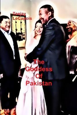 The Goddess Of Pakistan - Teejay LeCapois - cover