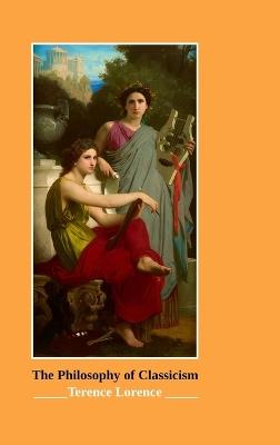 The Philosophy of Classicism - Terence Lorence - cover