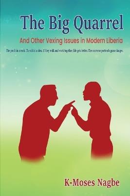 The Big Quarrel: And Other Vexing Issues in Modern Liberia - K-Moses Nagbe - cover