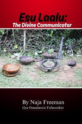 Esu Laalu: The Divine Communicator - Naja Freeman - cover