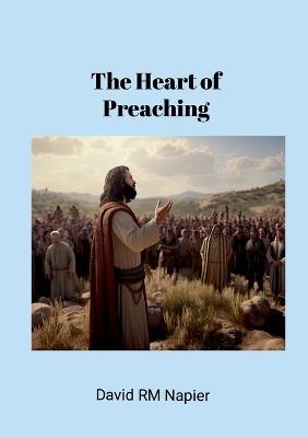 The Heart of Preaching - David Napier - cover