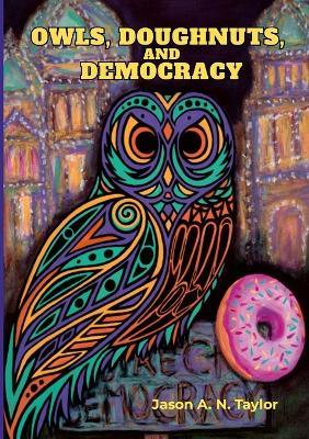 Owls, Doughnuts, and Democracy - Jason Taylor - cover