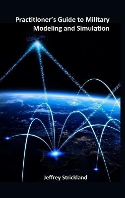 Practitioner's Guide to Military Modeling and Simulation - Jeffrey Strickland - cover