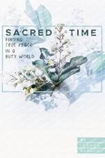 Sacred Time: Finding True Peace in a Busy World